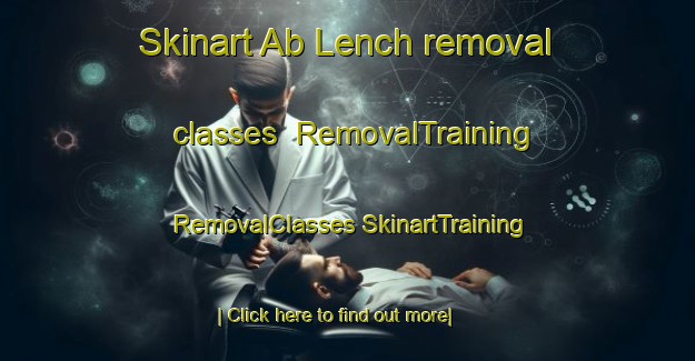 Skinart Ab Lench removal classes | #RemovalTraining #RemovalClasses #SkinartTraining-United Kingdom