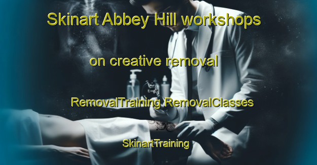 Skinart Abbey Hill workshops on creative removal | #RemovalTraining #RemovalClasses #SkinartTraining-United Kingdom