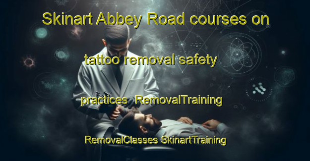 Skinart Abbey Road courses on tattoo removal safety practices | #RemovalTraining #RemovalClasses #SkinartTraining-United Kingdom