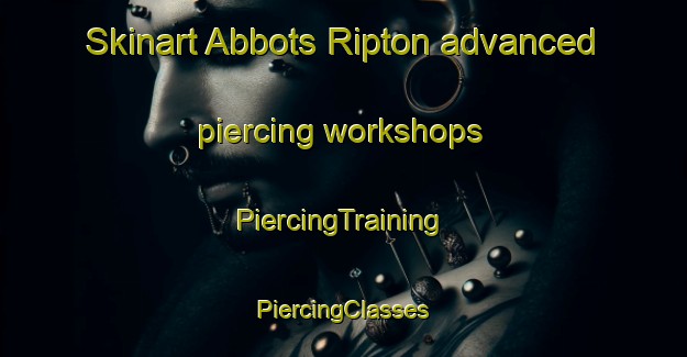 Skinart Abbots Ripton advanced piercing workshops | #PiercingTraining #PiercingClasses #SkinartTraining-United Kingdom