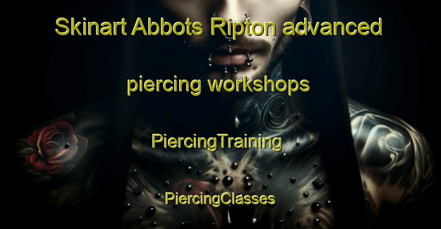 Skinart Abbots Ripton advanced piercing workshops | #PiercingTraining #PiercingClasses #SkinartTraining-United Kingdom