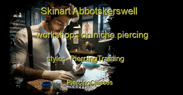 Skinart Abbotskerswell workshops on niche piercing styles | PiercingTraining | PiercingClasses | SkinartTraining-United Kingdom