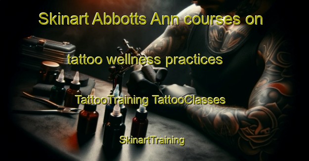 Skinart Abbotts Ann courses on tattoo wellness practices | #TattooTraining #TattooClasses #SkinartTraining-United Kingdom