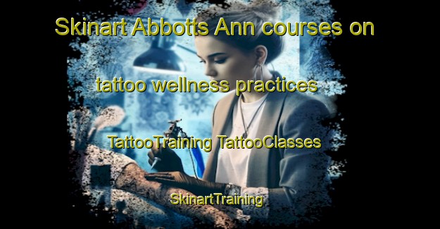 Skinart Abbotts Ann courses on tattoo wellness practices | #TattooTraining #TattooClasses #SkinartTraining-United Kingdom