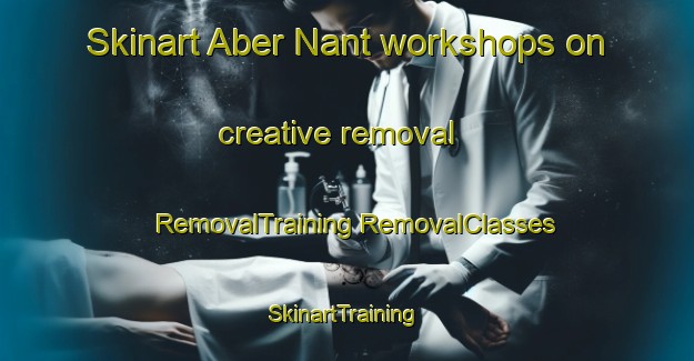 Skinart Aber Nant workshops on creative removal | #RemovalTraining #RemovalClasses #SkinartTraining-United Kingdom