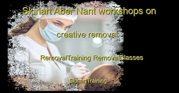 Skinart Aber Nant workshops on creative removal | #RemovalTraining #RemovalClasses #SkinartTraining-United Kingdom