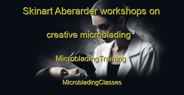 Skinart Aberarder workshops on creative microblading | #MicrobladingTraining #MicrobladingClasses #SkinartTraining-United Kingdom