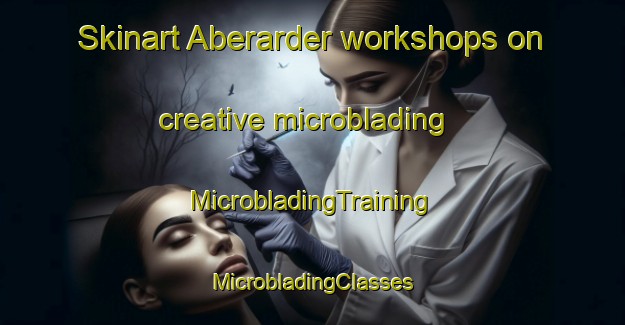 Skinart Aberarder workshops on creative microblading | #MicrobladingTraining #MicrobladingClasses #SkinartTraining-United Kingdom