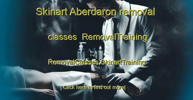 Skinart Aberdaron removal classes | #RemovalTraining #RemovalClasses #SkinartTraining-United Kingdom