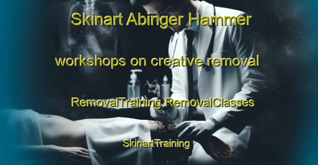 Skinart Abinger Hammer workshops on creative removal | #RemovalTraining #RemovalClasses #SkinartTraining-United Kingdom