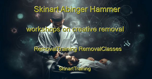 Skinart Abinger Hammer workshops on creative removal | #RemovalTraining #RemovalClasses #SkinartTraining-United Kingdom