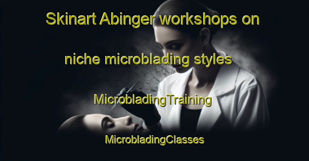 Skinart Abinger workshops on niche microblading styles | #MicrobladingTraining #MicrobladingClasses #SkinartTraining-United Kingdom