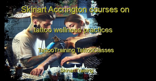 Skinart Accrington courses on tattoo wellness practices | #TattooTraining #TattooClasses #SkinartTraining-United Kingdom