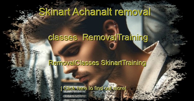 Skinart Achanalt removal classes | #RemovalTraining #RemovalClasses #SkinartTraining-United Kingdom