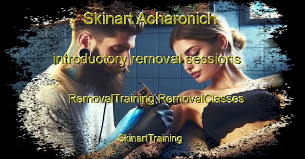 Skinart Acharonich introductory removal sessions | #RemovalTraining #RemovalClasses #SkinartTraining-United Kingdom