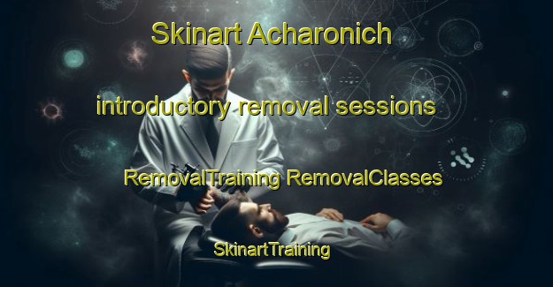 Skinart Acharonich introductory removal sessions | #RemovalTraining #RemovalClasses #SkinartTraining-United Kingdom