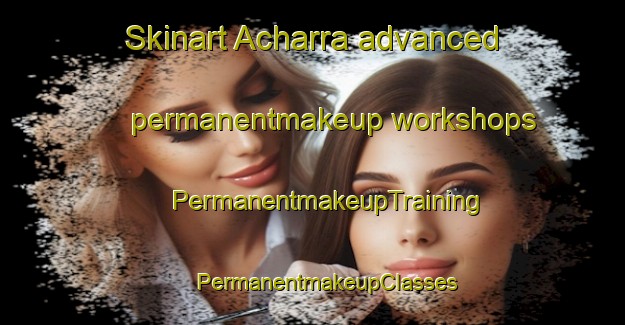 Skinart Acharra advanced permanentmakeup workshops | #PermanentmakeupTraining #PermanentmakeupClasses #SkinartTraining-United Kingdom