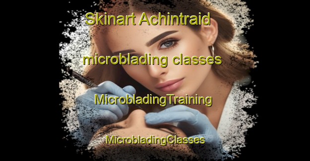 Skinart Achintraid microblading classes | #MicrobladingTraining #MicrobladingClasses #SkinartTraining-United Kingdom