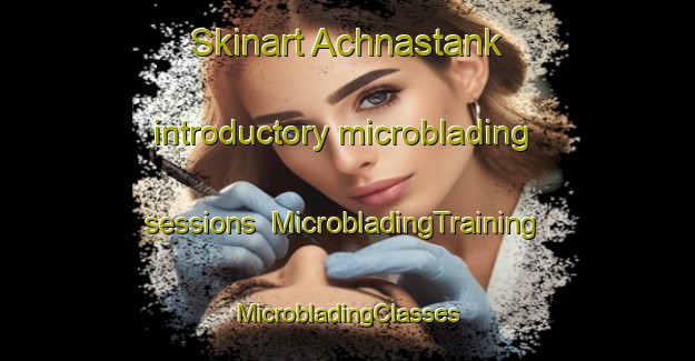 Skinart Achnastank introductory microblading sessions | #MicrobladingTraining #MicrobladingClasses #SkinartTraining-United Kingdom