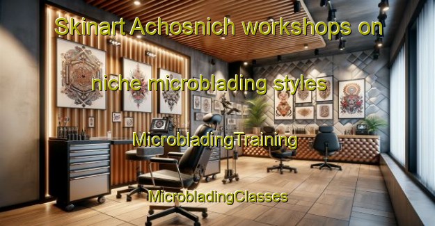 Skinart Achosnich workshops on niche microblading styles | #MicrobladingTraining #MicrobladingClasses #SkinartTraining-United Kingdom