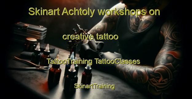 Skinart Achtoly workshops on creative tattoo | #TattooTraining #TattooClasses #SkinartTraining-United Kingdom