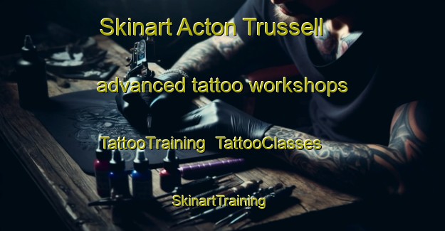 Skinart Acton Trussell advanced tattoo workshops | TattooTraining | TattooClasses | SkinartTraining-United Kingdom