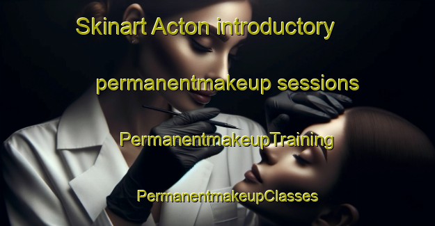 Skinart Acton introductory permanentmakeup sessions | #PermanentmakeupTraining #PermanentmakeupClasses #SkinartTraining-United Kingdom