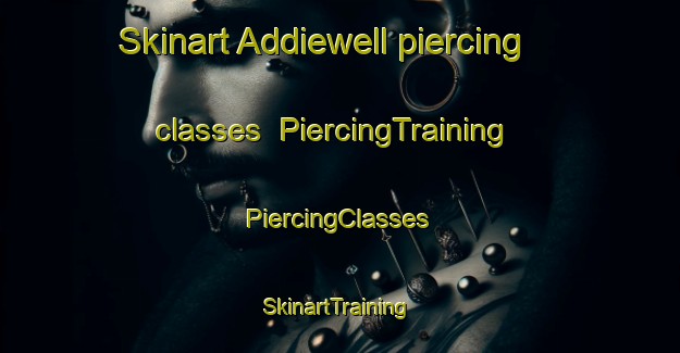 Skinart Addiewell piercing classes | #PiercingTraining #PiercingClasses #SkinartTraining-United Kingdom