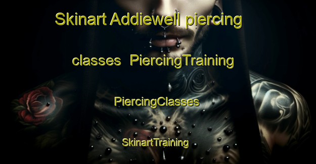 Skinart Addiewell piercing classes | #PiercingTraining #PiercingClasses #SkinartTraining-United Kingdom