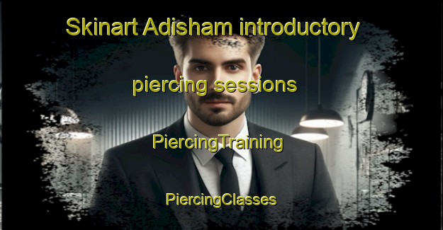 Skinart Adisham introductory piercing sessions | #PiercingTraining #PiercingClasses #SkinartTraining-United Kingdom