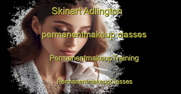 Skinart Adlington permanentmakeup classes | #PermanentmakeupTraining #PermanentmakeupClasses #SkinartTraining-United Kingdom