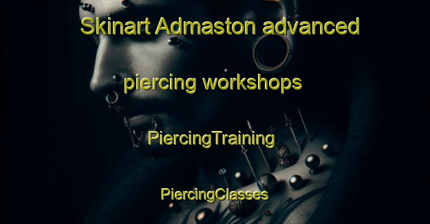 Skinart Admaston advanced piercing workshops | #PiercingTraining #PiercingClasses #SkinartTraining-United Kingdom