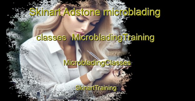 Skinart Adstone microblading classes | #MicrobladingTraining #MicrobladingClasses #SkinartTraining-United Kingdom