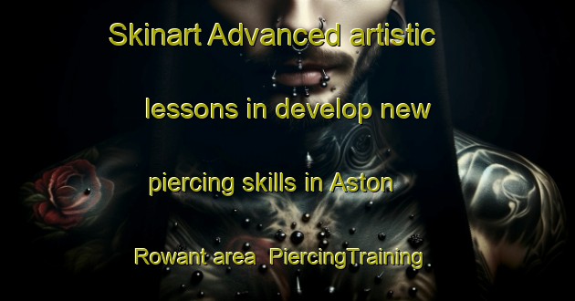 Skinart Advanced artistic lessons in develop new piercing skills in Aston Rowant area | PiercingTraining | PiercingClasses | SkinartTraining-United Kingdom