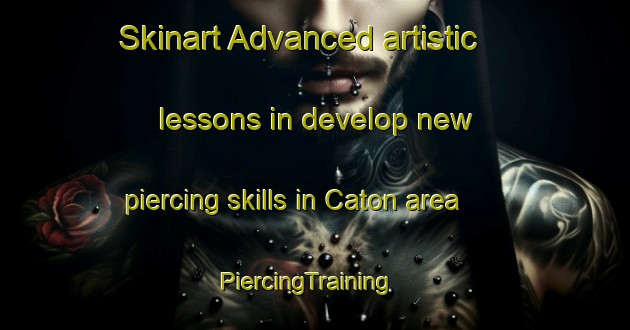Skinart Advanced artistic lessons in develop new piercing skills in Caton area | PiercingTraining | PiercingClasses | SkinartTraining-United Kingdom
