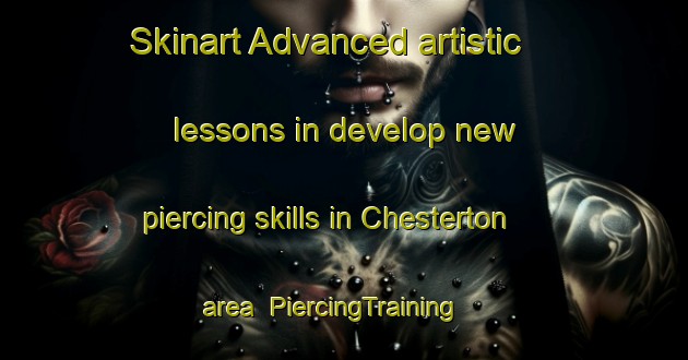 Skinart Advanced artistic lessons in develop new piercing skills in Chesterton area | PiercingTraining | PiercingClasses | SkinartTraining-United Kingdom