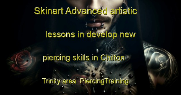 Skinart Advanced artistic lessons in develop new piercing skills in Chilton Trinity area | PiercingTraining | PiercingClasses | SkinartTraining-United Kingdom