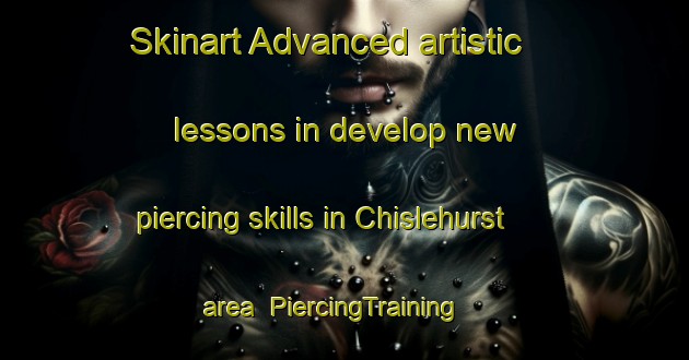Skinart Advanced artistic lessons in develop new piercing skills in Chislehurst area | PiercingTraining | PiercingClasses | SkinartTraining-United Kingdom