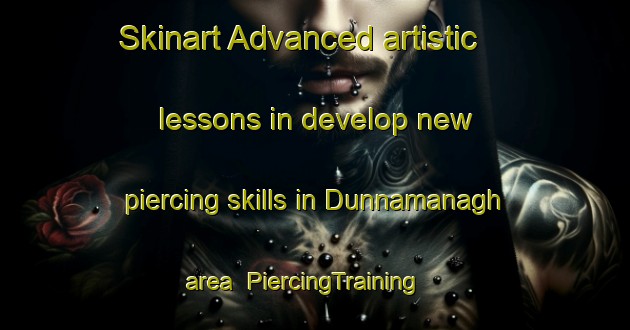 Skinart Advanced artistic lessons in develop new piercing skills in Dunnamanagh area | PiercingTraining | PiercingClasses | SkinartTraining-United Kingdom