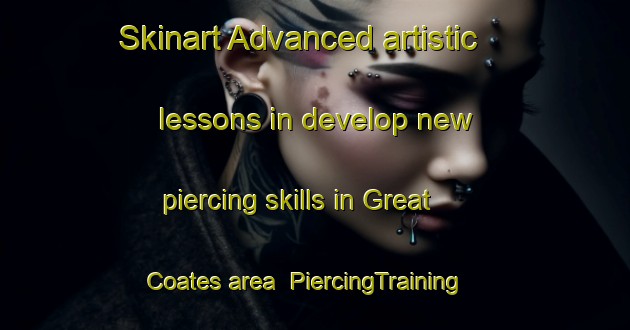 Skinart Advanced artistic lessons in develop new piercing skills in Great Coates area | PiercingTraining | PiercingClasses | SkinartTraining-United Kingdom