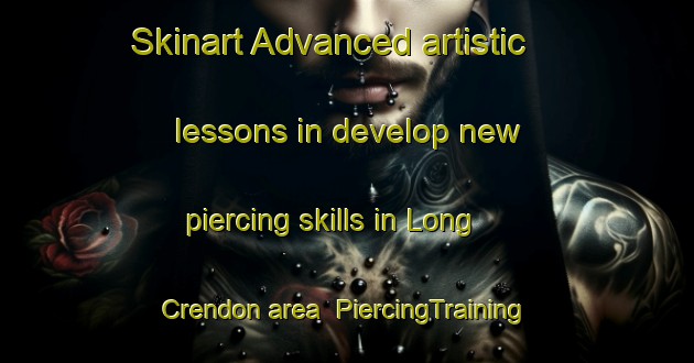 Skinart Advanced artistic lessons in develop new piercing skills in Long Crendon area | PiercingTraining | PiercingClasses | SkinartTraining-United Kingdom