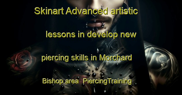 Skinart Advanced artistic lessons in develop new piercing skills in Morchard Bishop area | PiercingTraining | PiercingClasses | SkinartTraining-United Kingdom