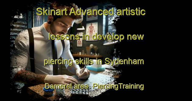 Skinart Advanced artistic lessons in develop new piercing skills in Sydenham Damerel area | PiercingTraining | PiercingClasses | SkinartTraining-United Kingdom