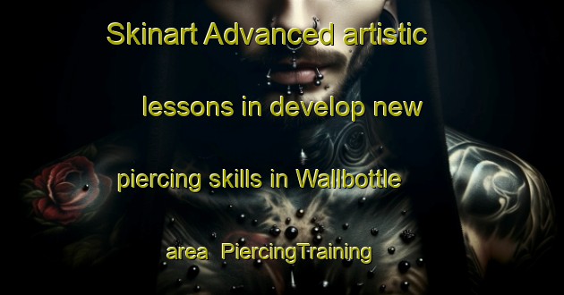 Skinart Advanced artistic lessons in develop new piercing skills in Wallbottle area | PiercingTraining | PiercingClasses | SkinartTraining-United Kingdom