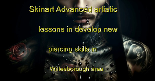 Skinart Advanced artistic lessons in develop new piercing skills in Willesborough area | PiercingTraining | PiercingClasses | SkinartTraining-United Kingdom