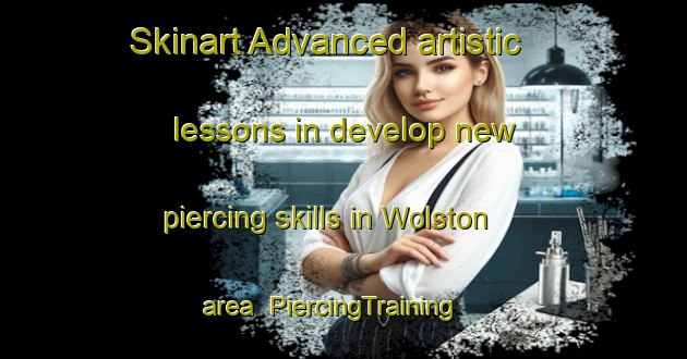 Skinart Advanced artistic lessons in develop new piercing skills in Wolston area | PiercingTraining | PiercingClasses | SkinartTraining-United Kingdom