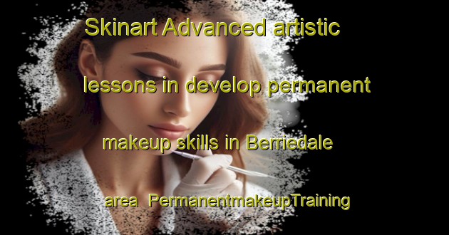 Skinart Advanced artistic lessons in develop permanent makeup skills in Berriedale area | PermanentmakeupTraining | PermanentmakeupClasses | SkinartTraining-United Kingdom