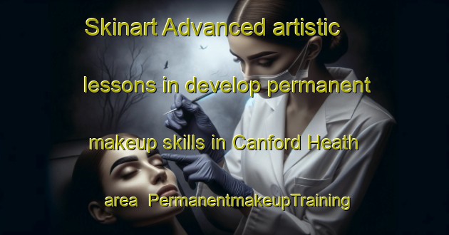 Skinart Advanced artistic lessons in develop permanent makeup skills in Canford Heath area | PermanentmakeupTraining | PermanentmakeupClasses | SkinartTraining-United Kingdom