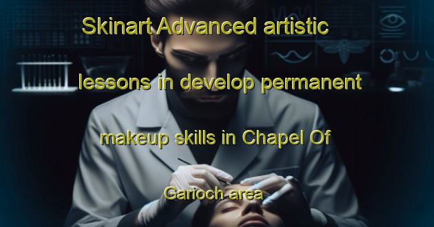 Skinart Advanced artistic lessons in develop permanent makeup skills in Chapel Of Garioch area | PermanentmakeupTraining | PermanentmakeupClasses | SkinartTraining-United Kingdom