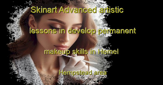 Skinart Advanced artistic lessons in develop permanent makeup skills in Hemel Hempstead area | PermanentmakeupTraining | PermanentmakeupClasses | SkinartTraining-United Kingdom